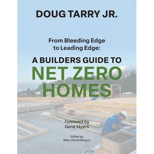 From Bleeding Edge to Leading Edge: A Builders Guide to Net Zero Homes
