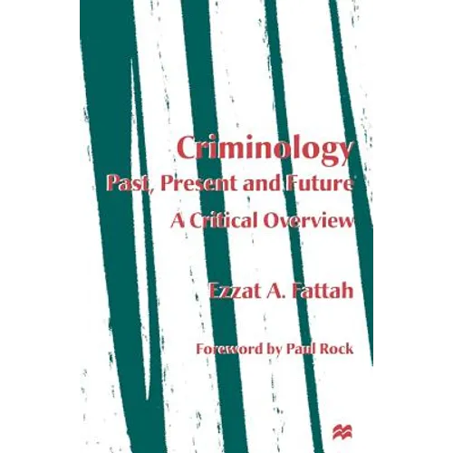 Criminology: Past, Present and Future: A Critical Overview