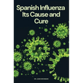 Spanish Influenza: Its Cause and Cure