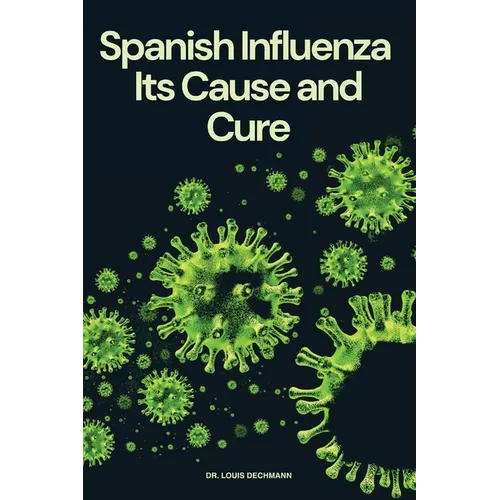 Spanish Influenza: Its Cause and Cure