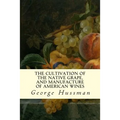 The Cultivation of The Native Grape, and Manufacture of American Wines