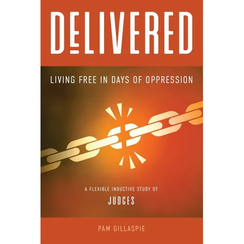 Delivered: Living Free in Days of Oppression