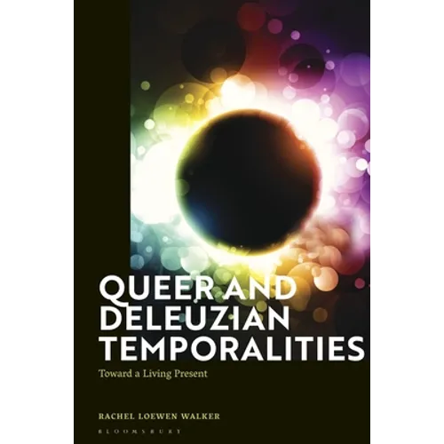 Queer and Deleuzian Temporalities: Toward a Living Present