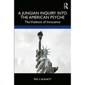 A Jungian Inquiry into the American Psyche: The Violence of Innocence