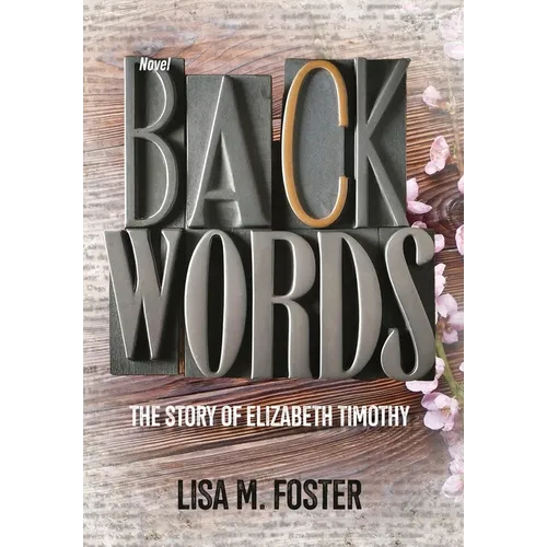 Backwords: The Story of Elizabeth Timothy