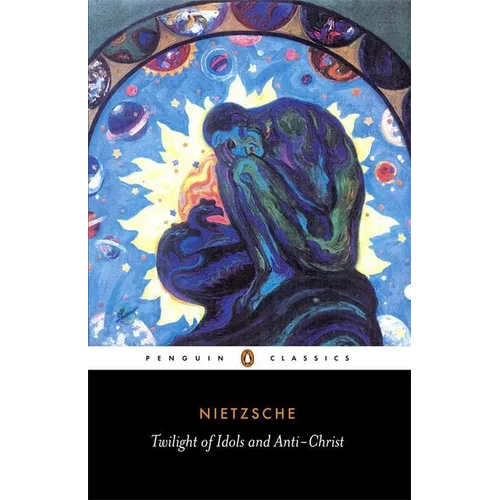 The Twilight of the Idols and the Anti-Christ: Or How to Philosophize with a Hammer