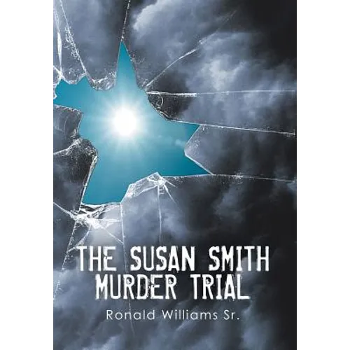 The Susan Smith Murder Trial: Why Susan, Why?