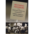 Becoming Neighbors in a Mexican American Community: Power, Conflict, and Solidarity