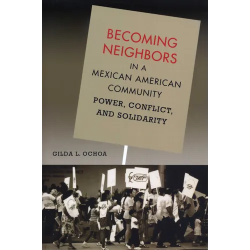 Becoming Neighbors in a Mexican American Community: Power, Conflict, and Solidarity