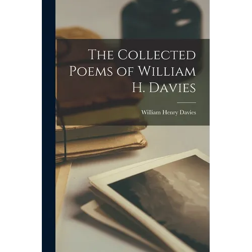 The Collected Poems of William H. Davies