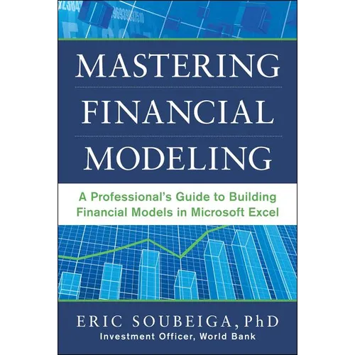 Mastering Financial Modeling: A Professional's Guide to Building Financial Models in Excel
