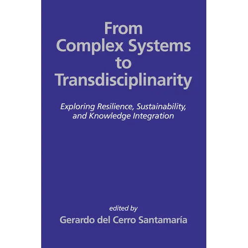 From Complex Systems to Transdisciplinarity: Exploring Resilience, Sustainability, and Knowledge Integration