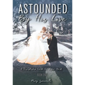 Astounded by His Love a Discipleship Guide for Jesus' Bride