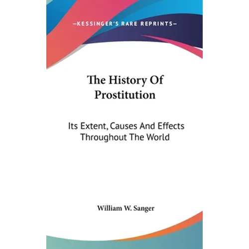 The History Of Prostitution: Its Extent, Causes And Effects Throughout The World