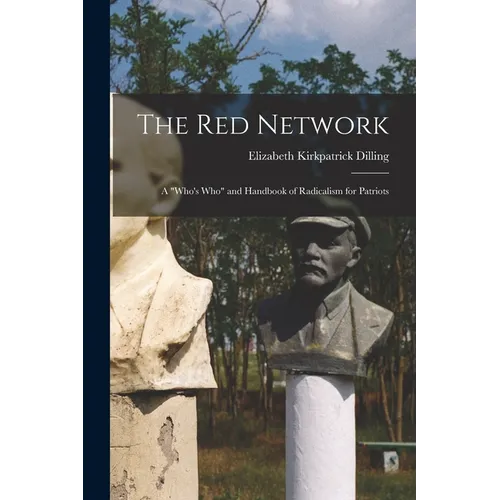 The red Network; a "who's who" and Handbook of Radicalism for Patriots