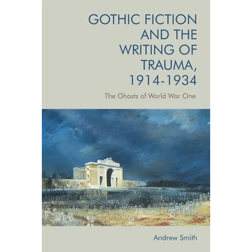 Gothic Fiction and the Writing of Trauma, 1914-1934: The Ghosts of World War One