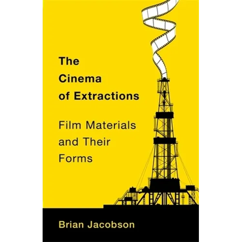 The Cinema of Extractions: Film Materials and Their Forms