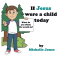What do you think He would do?: If Jesus were a child today
