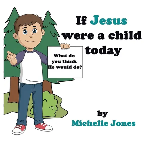 What do you think He would do?: If Jesus were a child today