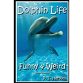 Dolphin Life Funny & Weird Marine Mammals: Learn with Amazing Photos and Fun Facts About Dolphins and Marine Mammals