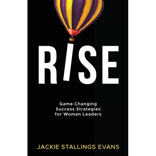 Rise: Game-Changing Success Strategies for Women Leaders
