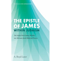 The Epistle of James Within Judaism: The Earliest First-Century Window Into Messianic Jewish Belief and Practice