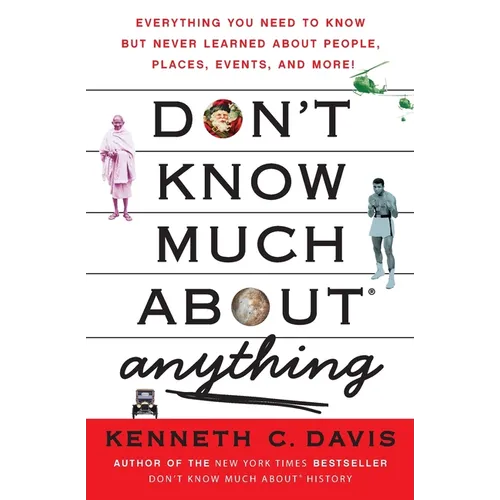 Don't Know Much About(r) Anything: Everything You Need to Know But Never Learned about People, Places, Events, and More!