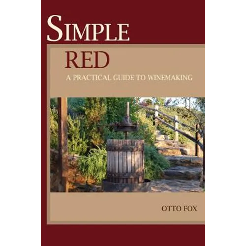 Simple Red - A Practical Guide to Winemaking