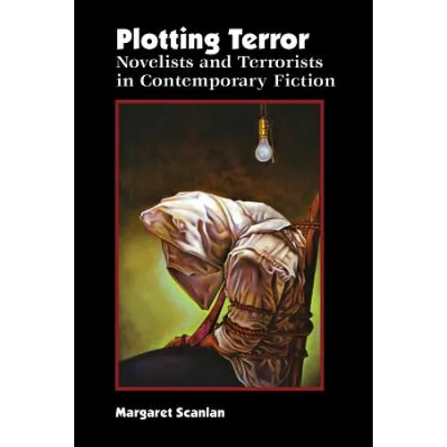 Plotting Terror: Novelists and Terrorists in Contemporary Fiction