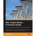 SDL Trados Studio - A Practical Guide: SDL Trados Studio can make a powerful difference to your translating efficiency. This guide makes it easier to