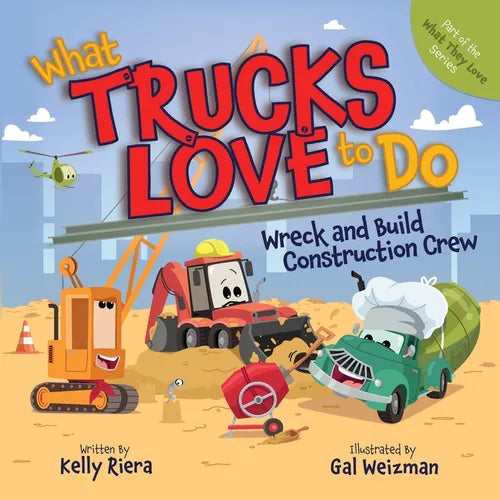 What Trucks Love to Do: Wreck and Build Construction Crew