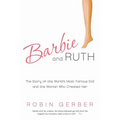 Barbie and Ruth: The Story of the World's Most Famous Doll and the Woman Who Created Her