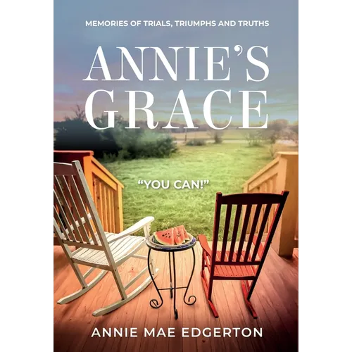 Annie's Grace: Memories of Trials, Triumphs and Truths