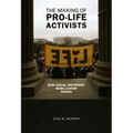 The Making of Pro-life Activists: How Social Movement Mobilization Works
