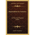 Imperialism In America: Its Rise And Progress (1893)