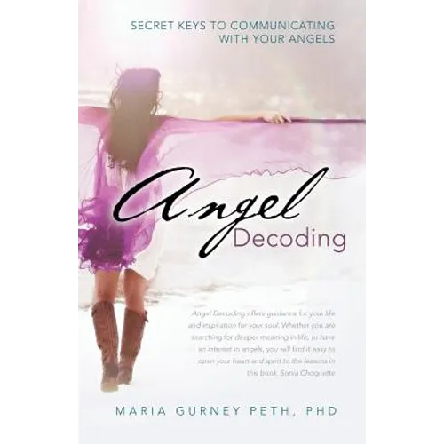 Angel Decoding: Secret Keys to Communicating with Your Angels
