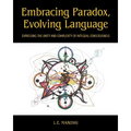 Embracing Paradox, Evolving Language: Expressing the Unity and Complexity of Integral Consciousness