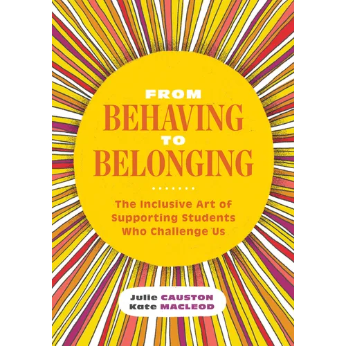From Behaving to Belonging: The Inclusive Art of Supporting Students Who Challenge Us