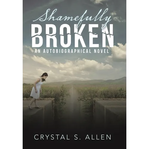Shamefully Broken: An Autobiographical Novel