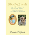 Finding Beverlee (the 'Soap' Lady): A Blind and Deaf Dog's True Journey of Love and Hope