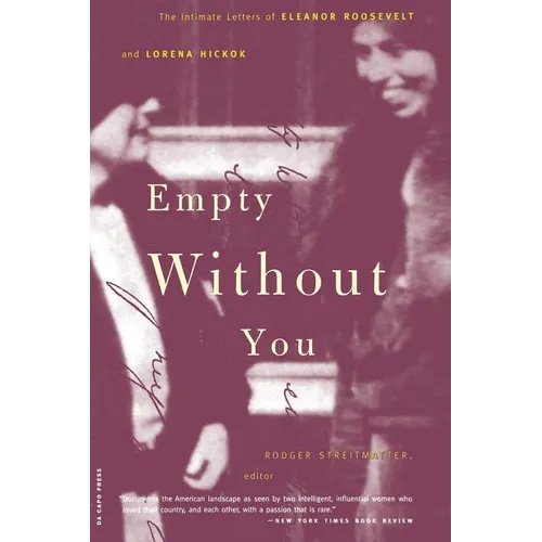 Empty Without You: The Intimate Letters of Eleanor Roosevelt and Lorena Hickok