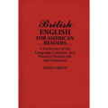 British English for American Readers: A Dictionary of the Language, Customs, and Places of British Life and Literature