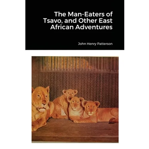 The Man-Eaters of Tsavo, and Other East African Adventures