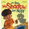 The Day My Shadow Said 'NOPE': A Science-Loving Kid, a Grumpy Shadow, and a Lesson in Emotions