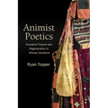 Animist Poetics: Ancestral Trauma and Regeneration in African Literature