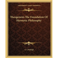 Theogenesis the Foundation of Hermetic Philosophy