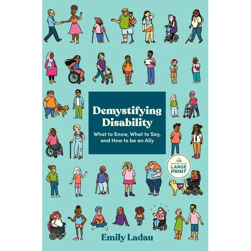 Demystifying Disability: What to Know, What to Say, and How to Be an Ally