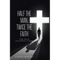 Half the Man, Twice the Faith: The Rick Salewske Story