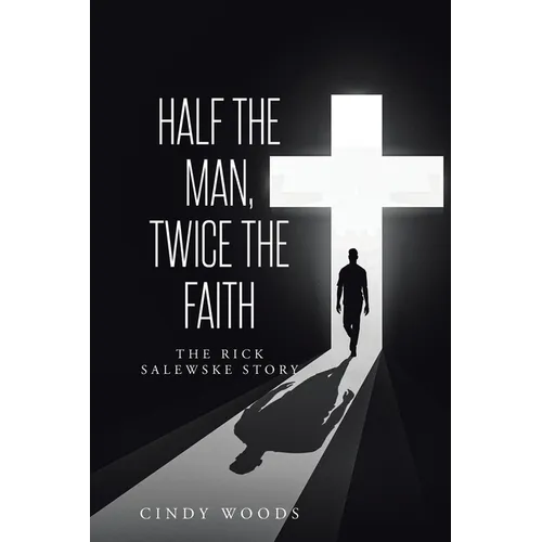 Half the Man, Twice the Faith: The Rick Salewske Story