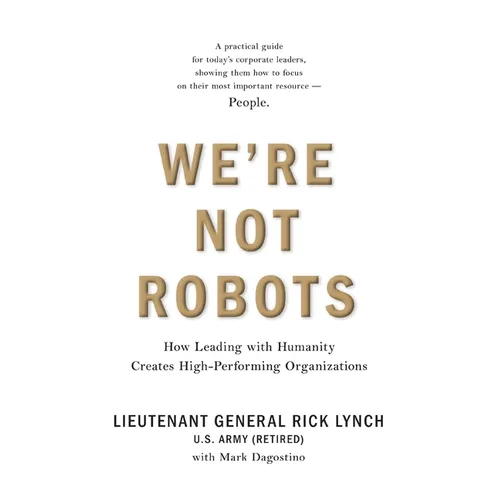 We're Not Robots: How Leading with Humanity Creates High-Performing Organizations